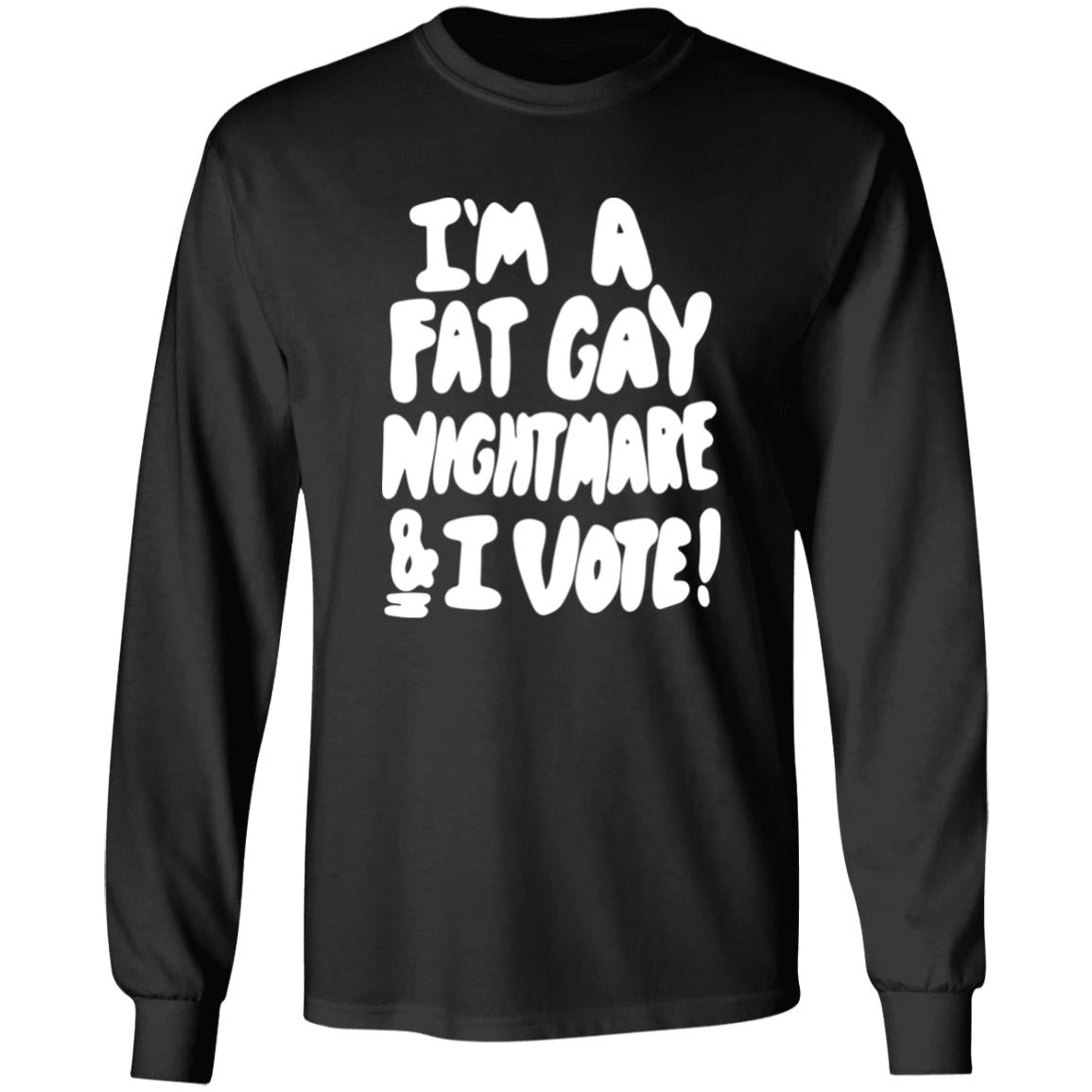 I'm A Fat Gay Nightmare And I Vote Shirt