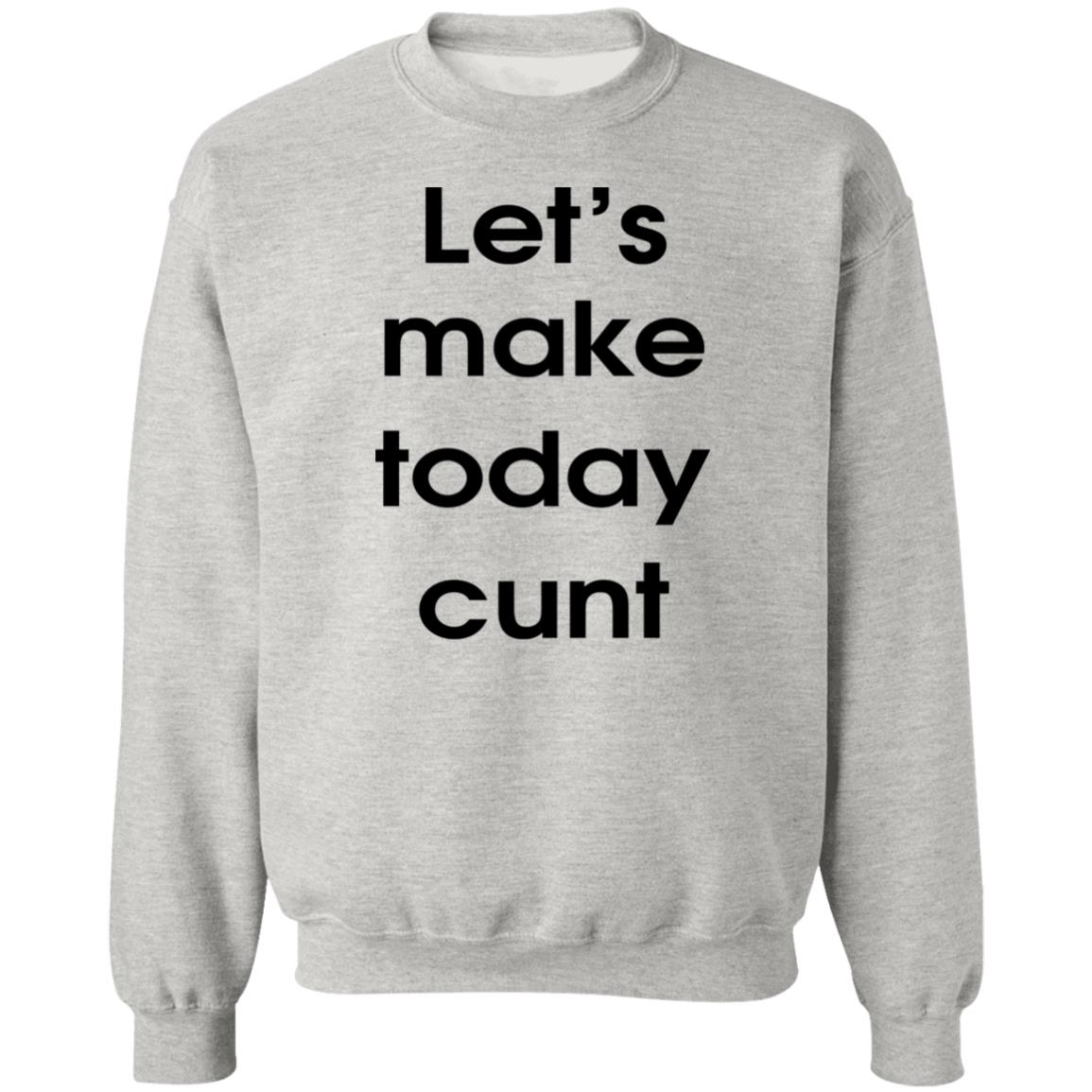 Let's Make Today Cunt Shirt