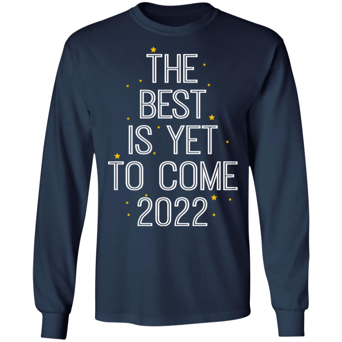The Best Is Yet To Come 2022 Shirt