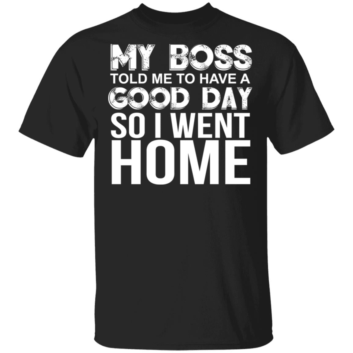 My Boss Told Me To Have A Good Day Shirt - TeeDragons