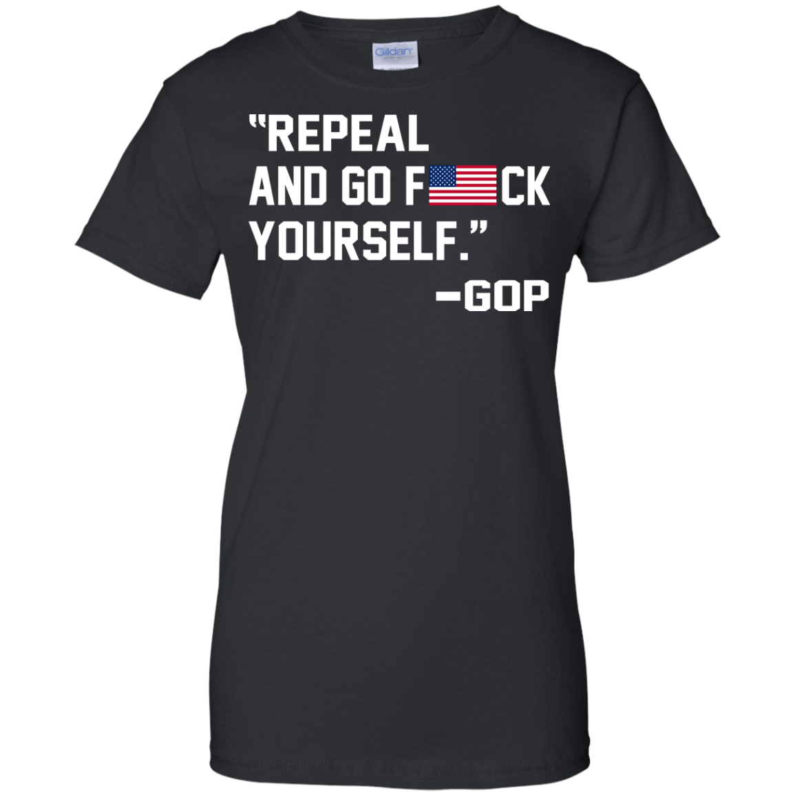"Repeal And Go F*ck Yourself" - GOP Shirt, Hoodie, Tank - TeeDragons