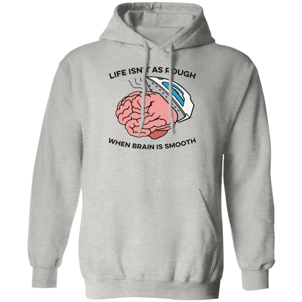 Life Isn’t As Rough When Brain Is Smooth Shirt