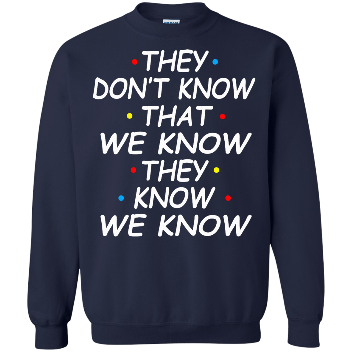 They Don't Know That We Know They Know We Know Shirt, Hoodie - TeeDragons