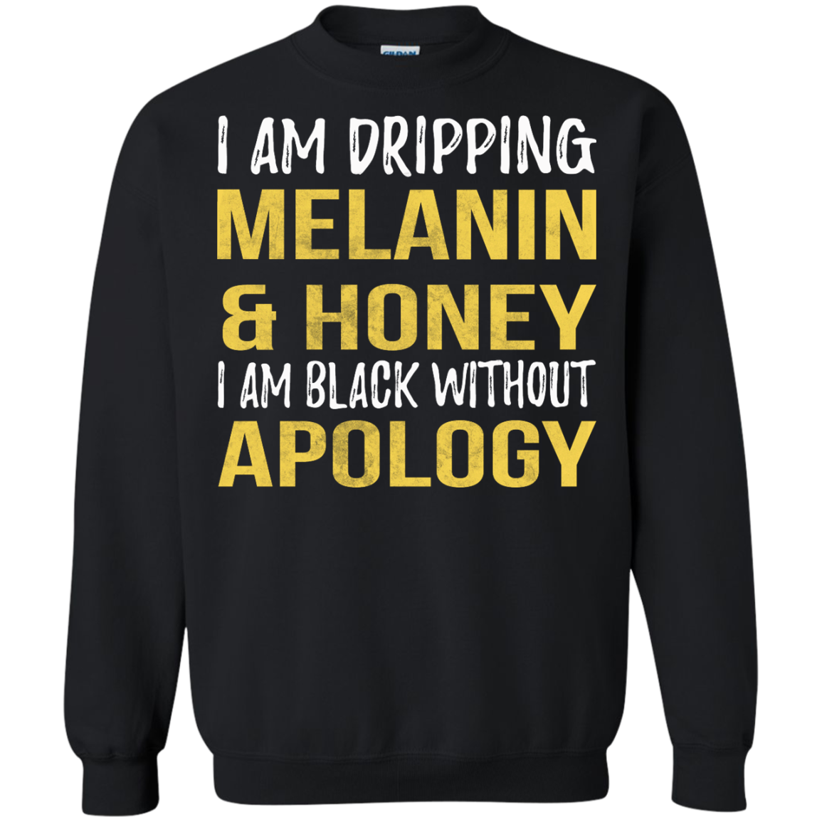 I Am Dripping Melanin & Honey I Am Black Without Apology Shirt - TeeDragons