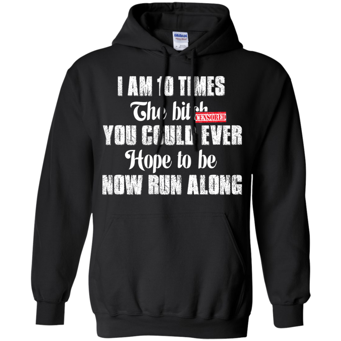 I Am 10 Times The Bitch You Could Ever Hope To Be Now Run Along T-Shirt - TeeDragons