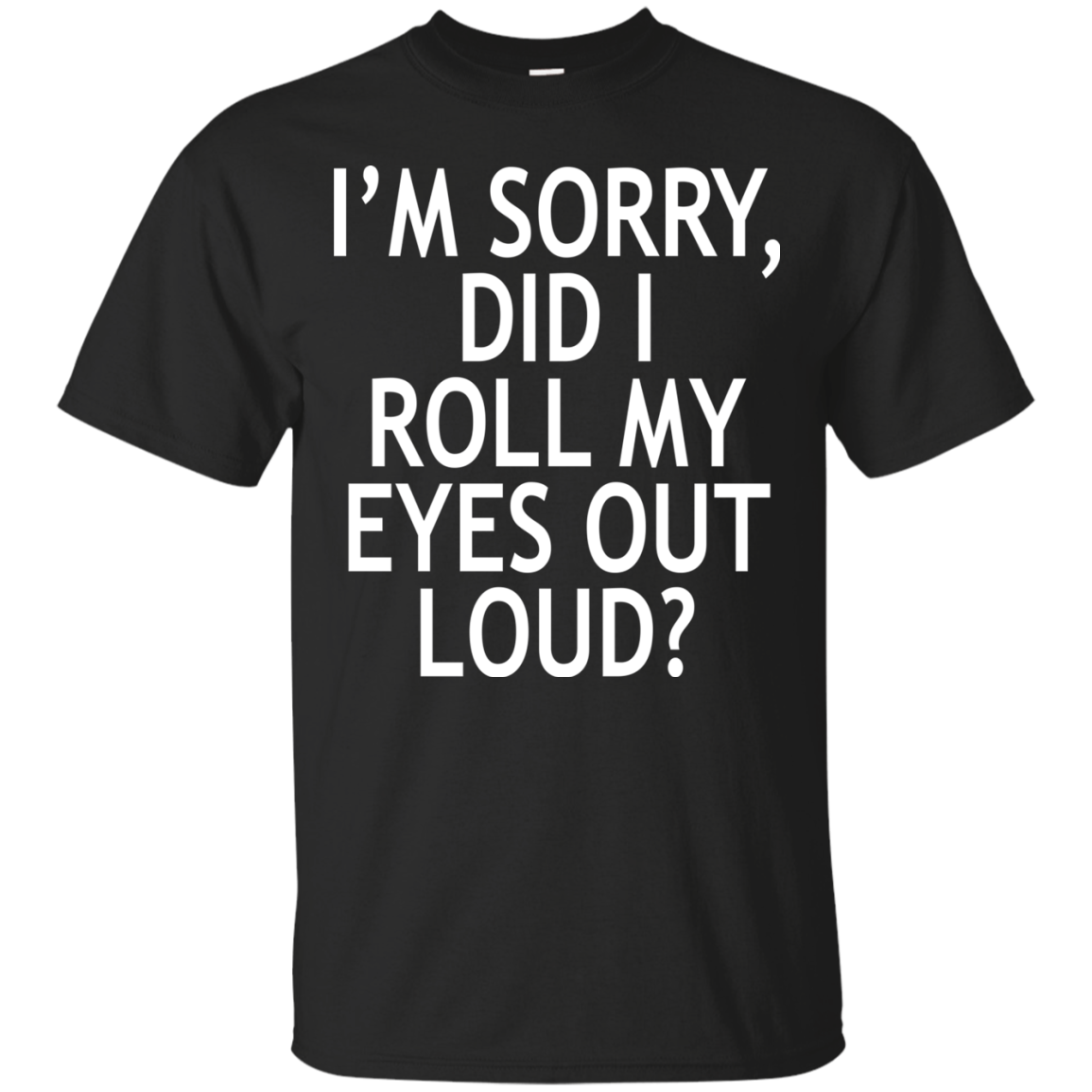 I'm Sorry - Did I Roll My Eyes Out Loud Shirt, Hoodie, Tank - TeeDragons