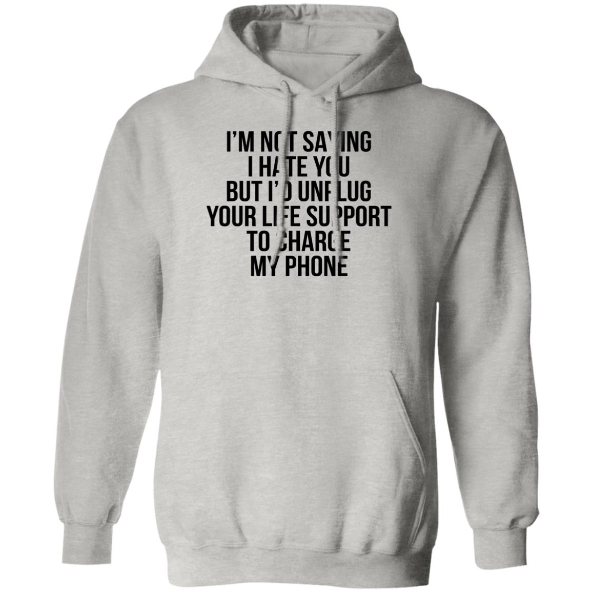 I’m Not Saying I Hate You But I’d Unplug Shirt