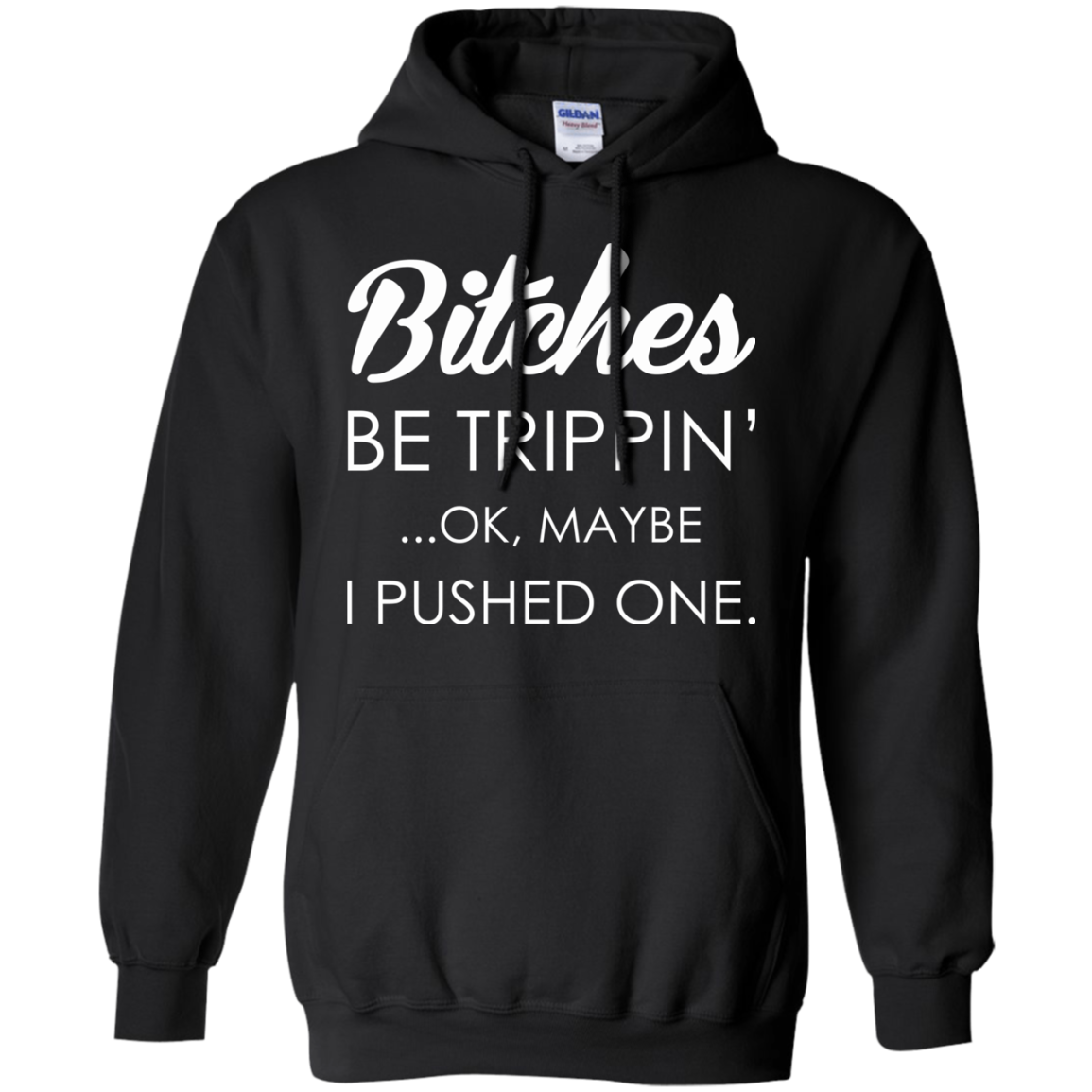 Bitches - Be Trippin' - Ok, Maybe I Pushed One Shirt, Hoodie - TeeDragons