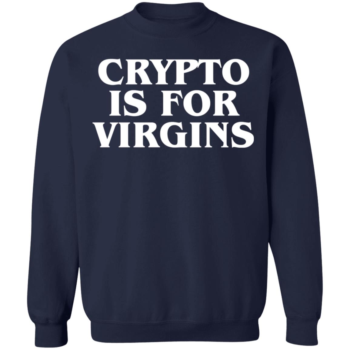 Crypto Is For Virgins Shirt
