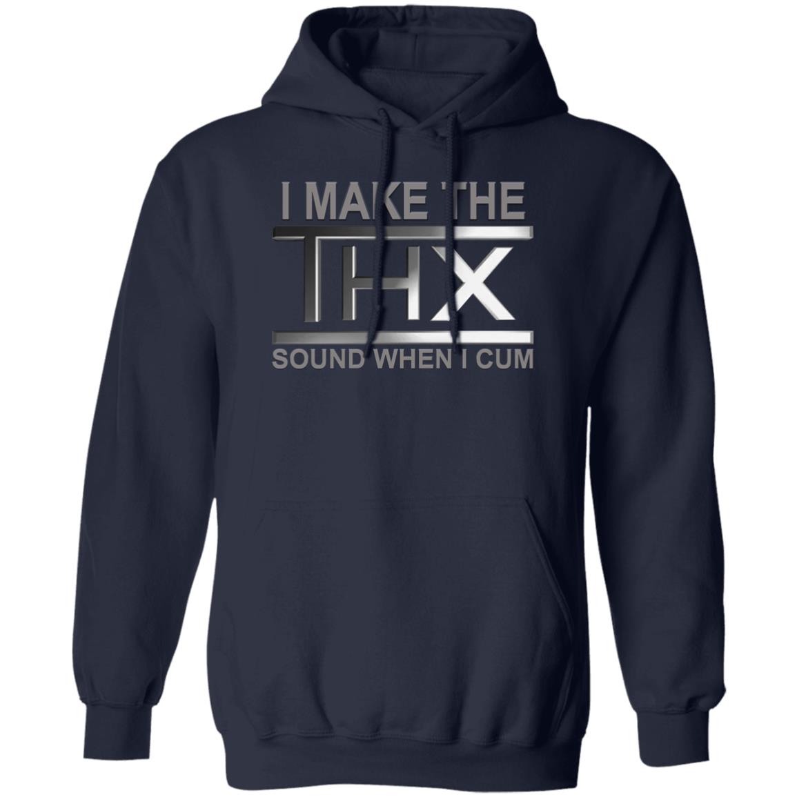 I Make The THX Sound When I Cum Shirt