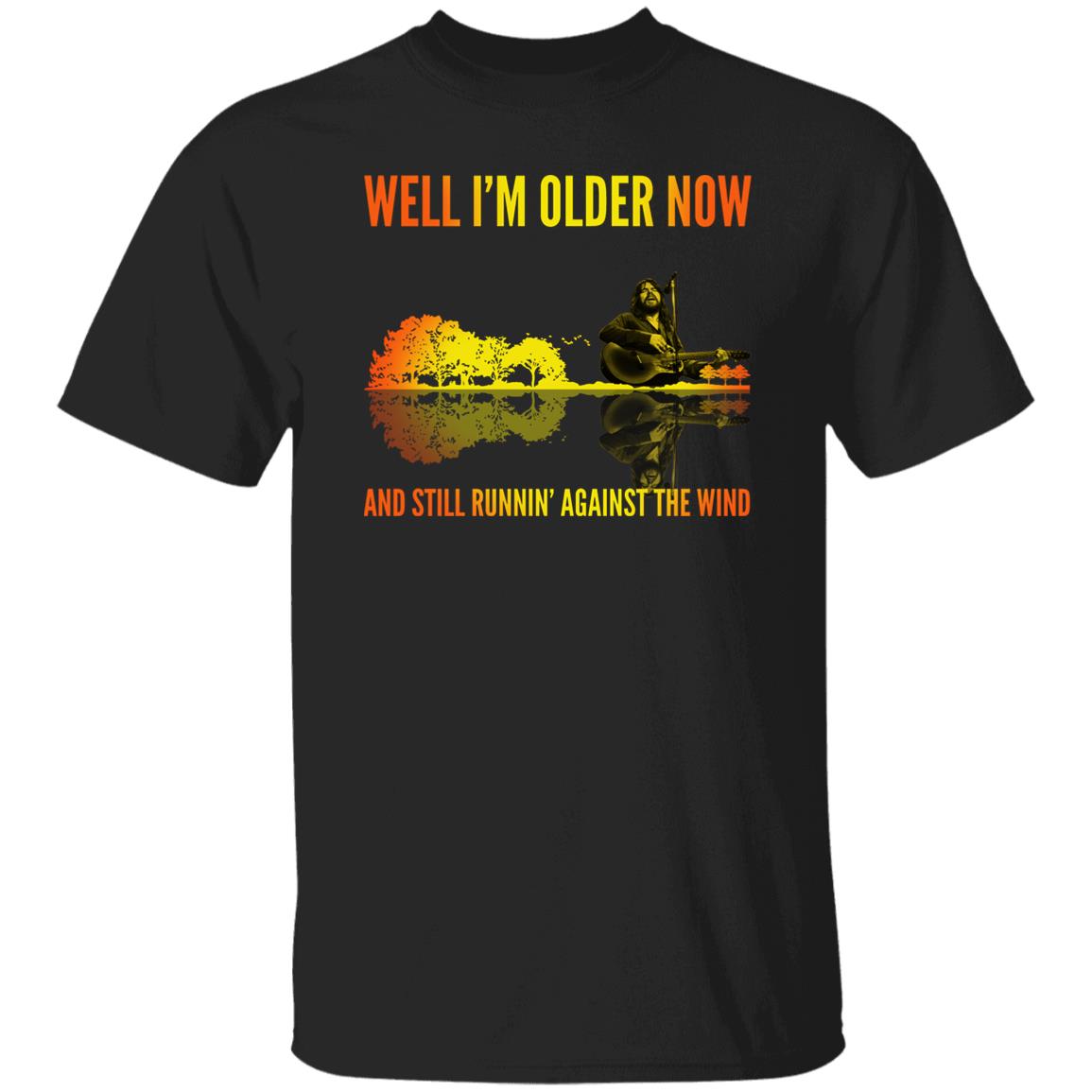 Well I’m Older Now And Still Runin' Against The Wind Shirt