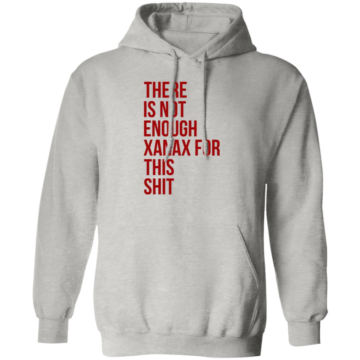 There Is Not Enough Xanax For This Shit Shirt