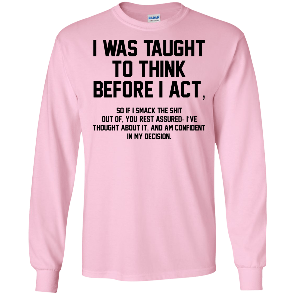 I Was Taught To Think Before I Act Shirt, Hoodie - TeeDragons