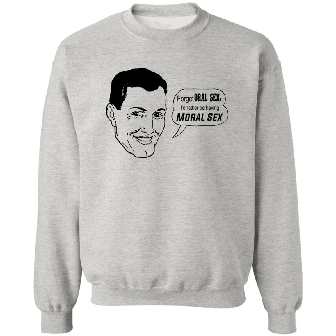 Forget Oral Sex I’d Rather Be Having Moral Sex Shirt