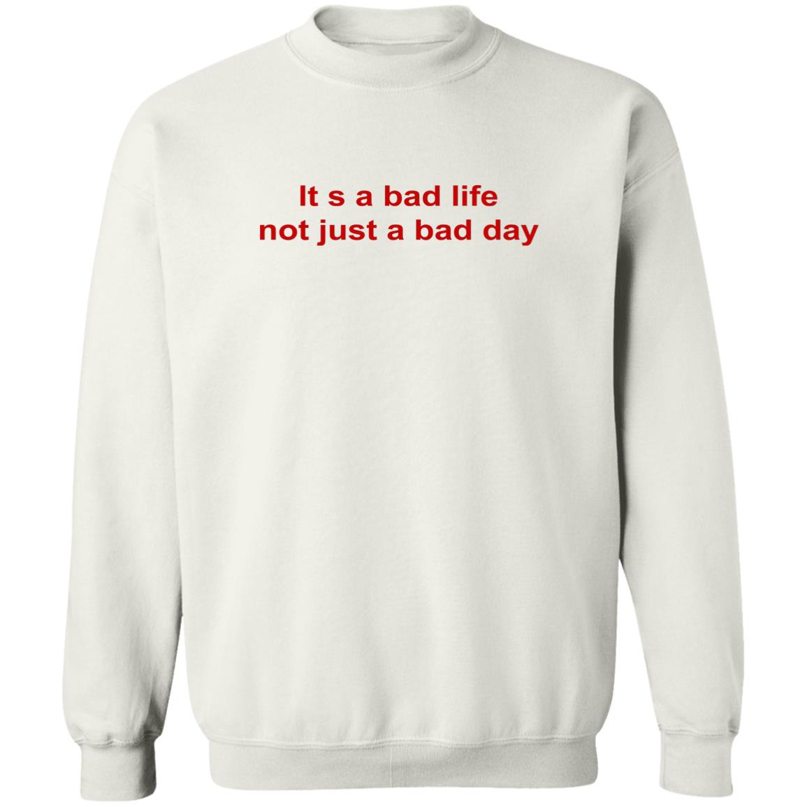 Its A Bad Life Not Just A Bad Day Shirt