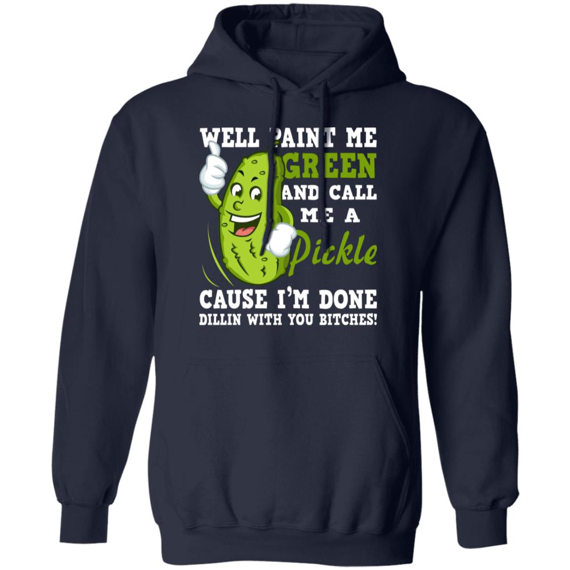 Well Paint Me Green And Call Me A Pickle Shirt - TeeDragons