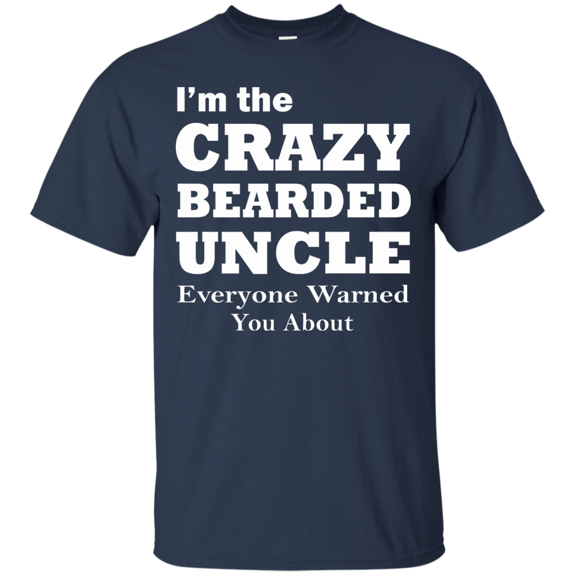 I'm The Crazy BearDed Uncle Everyone Warned You About Shirt, Sweatshirt - TeeDragons