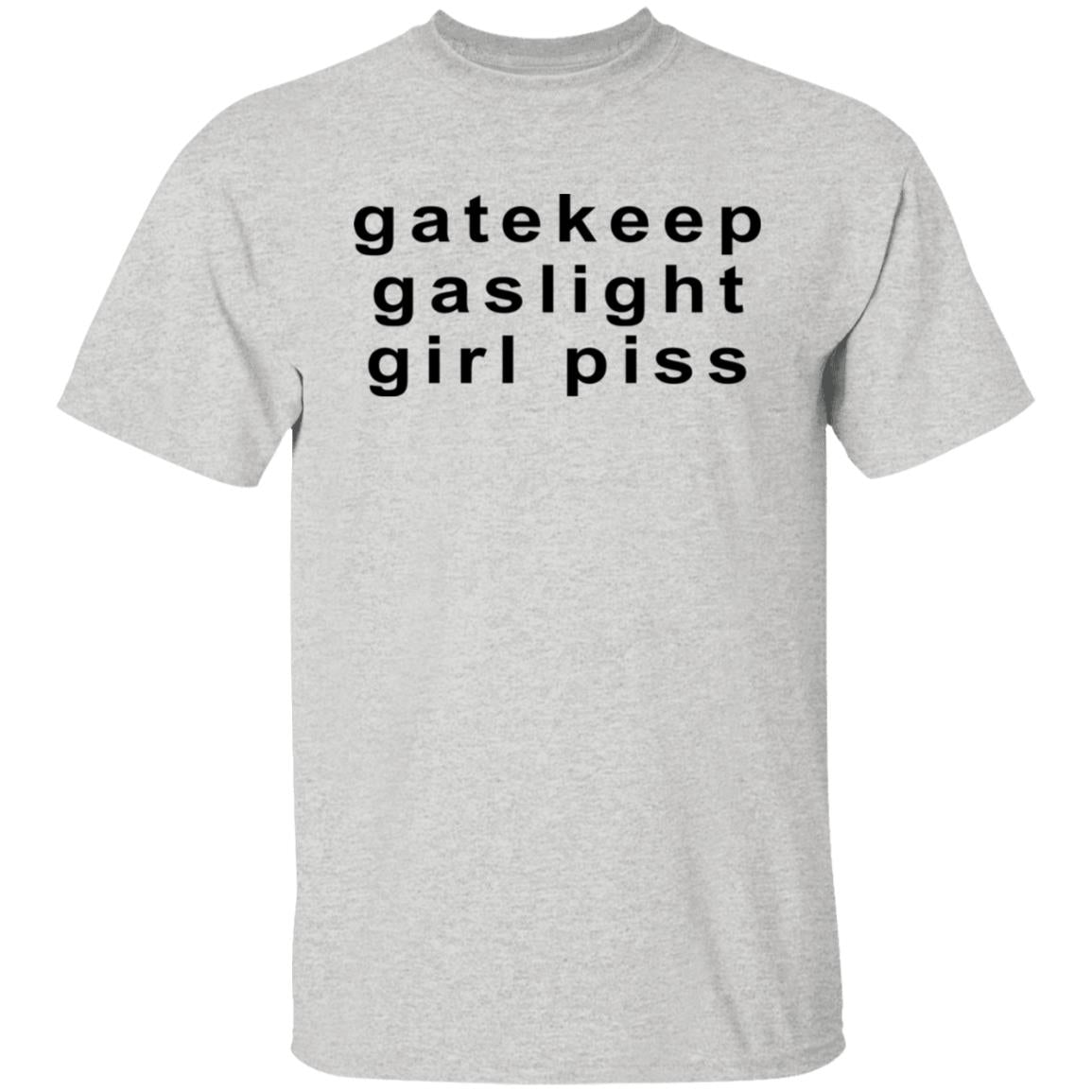 Gatekeep Gaslight Girl Piss Shirt