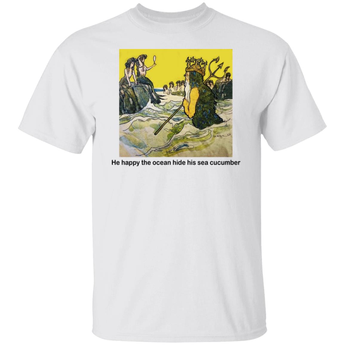 He Happy The Ocean Hide His Sea Cucumber Shirt