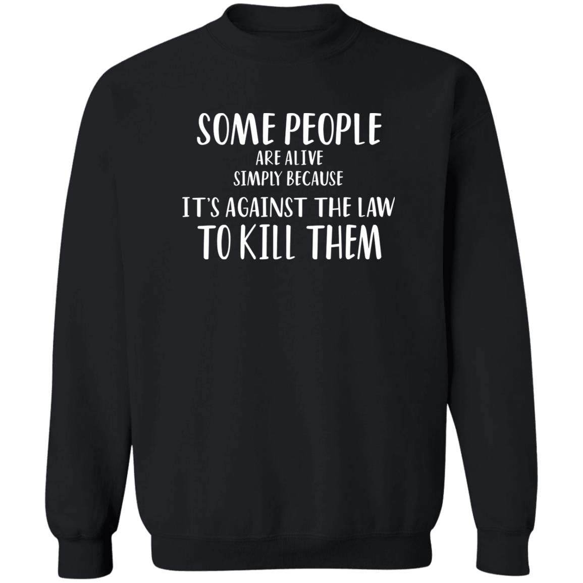 Some People Are Alive Simply Because It’s Against The Law To Kill Them Shirt