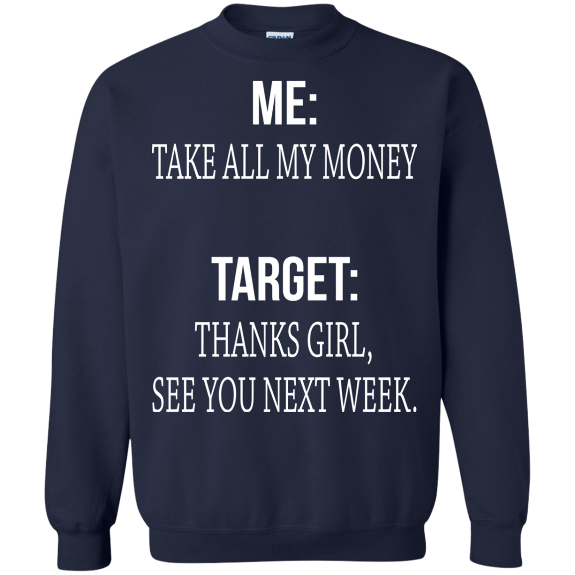 Me - Take All My Money - Target - Thanks Girl, See You Next Week T-shirt - TeeDragons