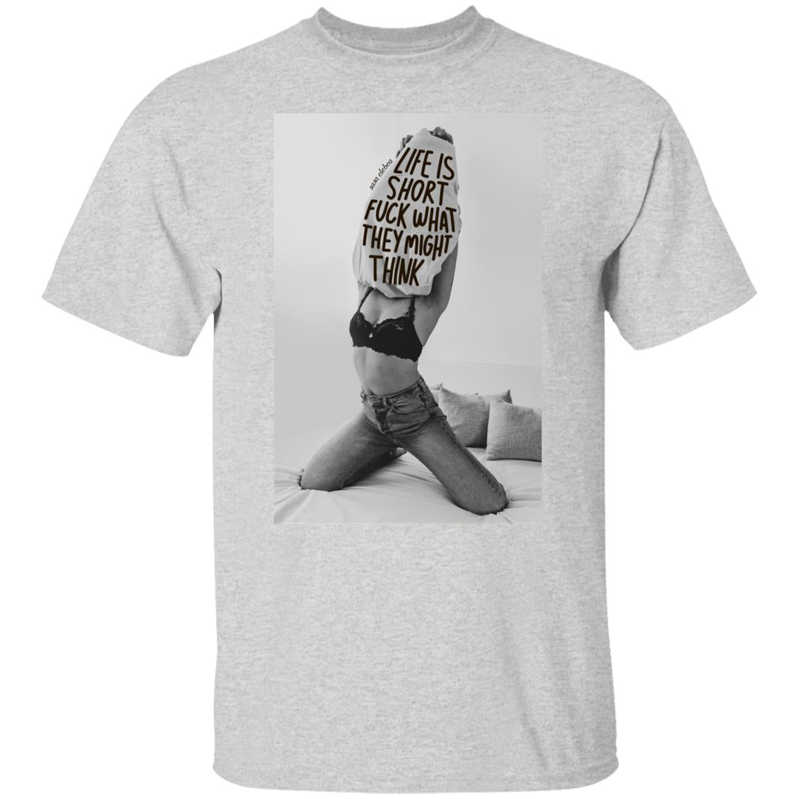 Life is short f-ck what they might think shirt