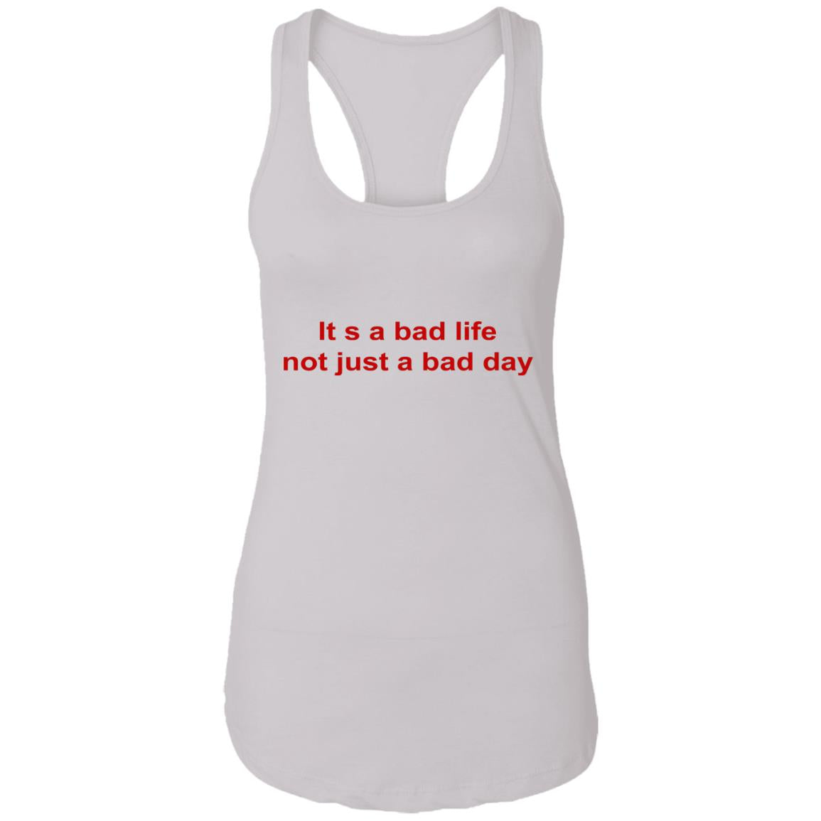 Its A Bad Life Not Just A Bad Day Shirt