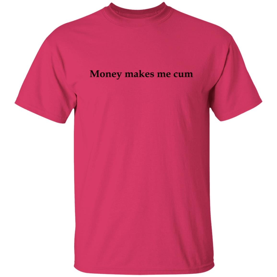 Money Makes Me Cum Shirt