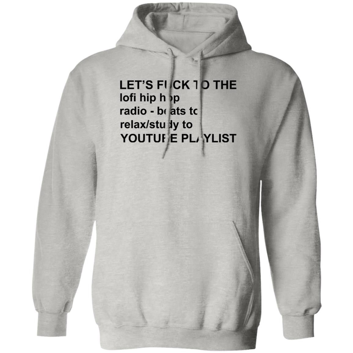 Let's Fuck To The Lofi Hip Hop Radio Beats To Relax To Youtube Playlist Shirt