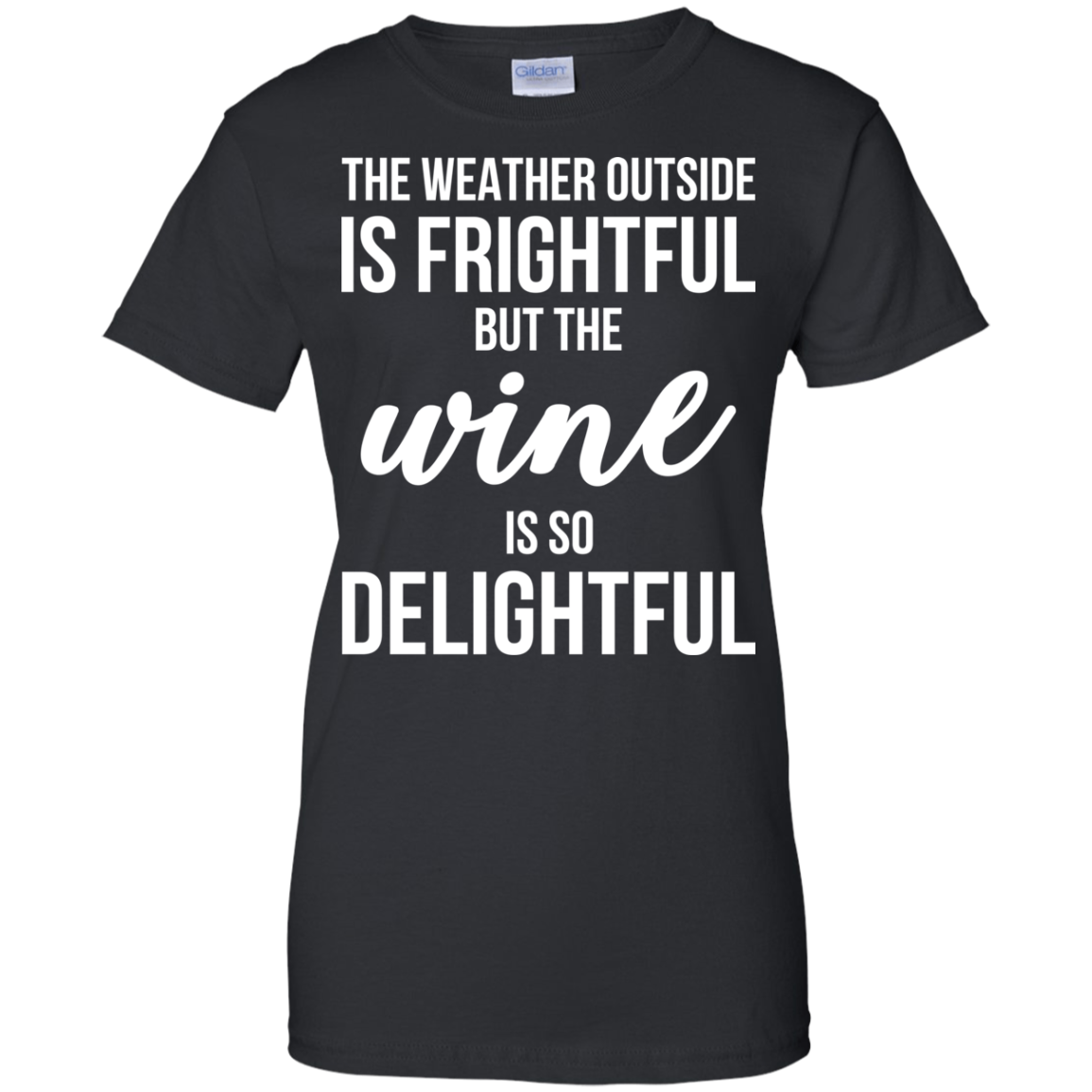 The Weather Outside Is Frightful But The Wine Is So Delightful T-shirt - TeeDragons