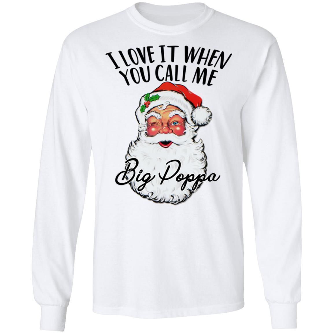 Sanat - I Love It When You Call Me Big Poppa Shirt