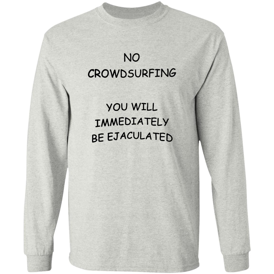 No Crowdsurfing You Will Immediately Be Ejaculated Shirt