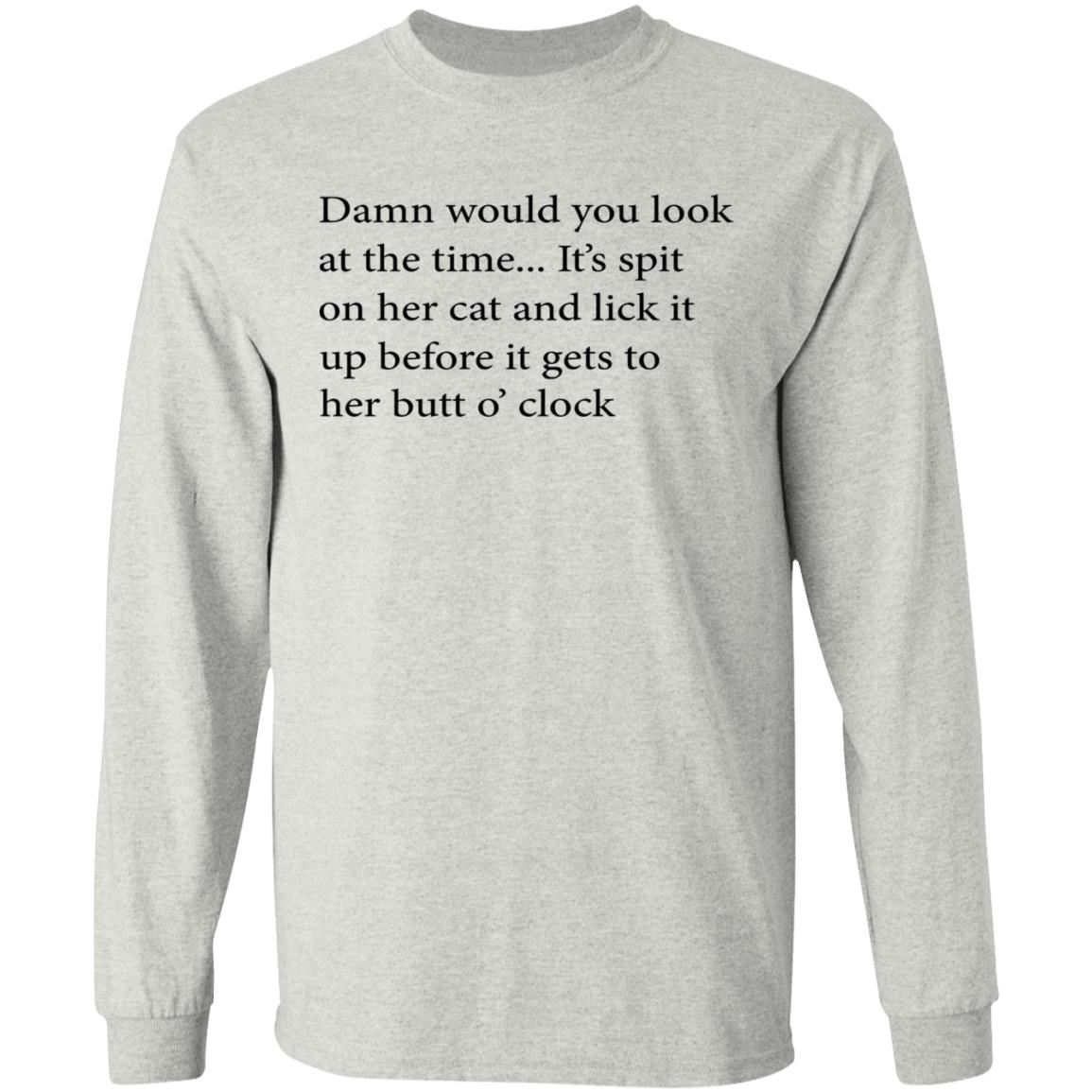 Damn Would You Look At The Time Shirt