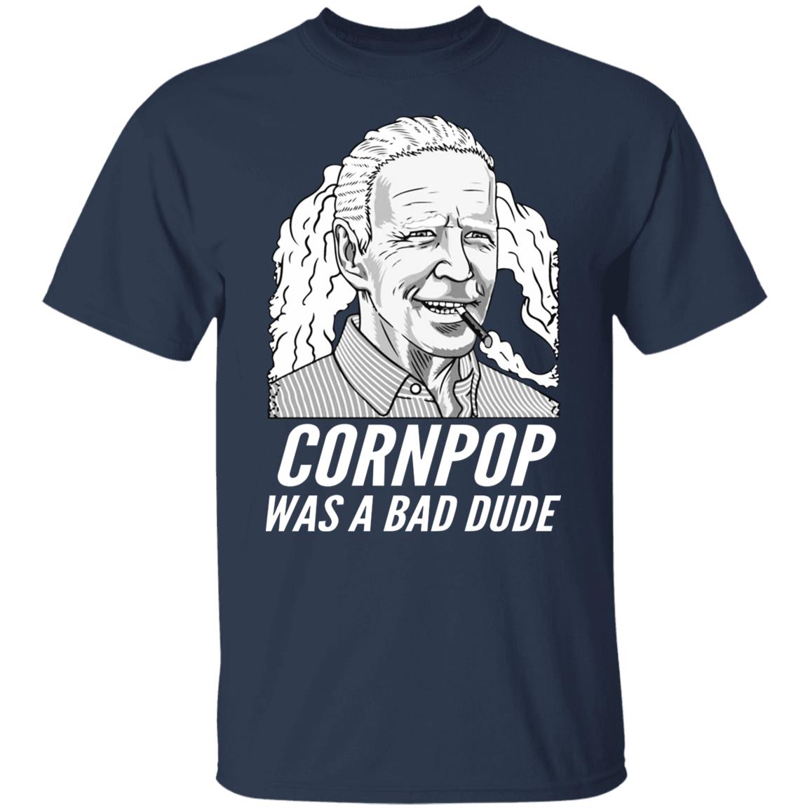 Corn Pop Was A Bad Dude Shirt
