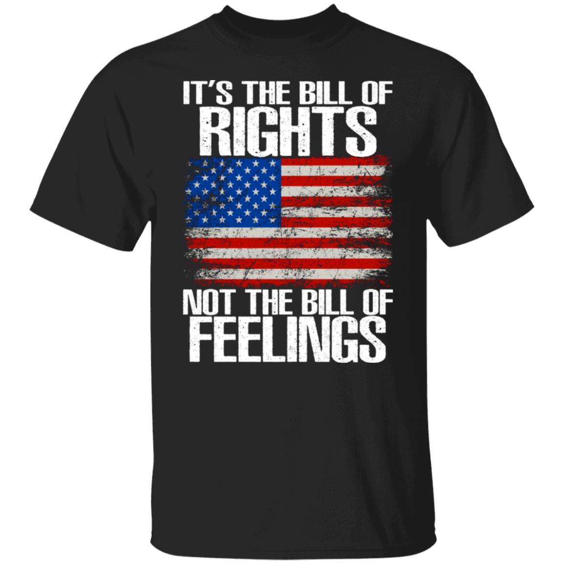 It’s The Bill Of Rights Not The Bill Of Feelings Shirt