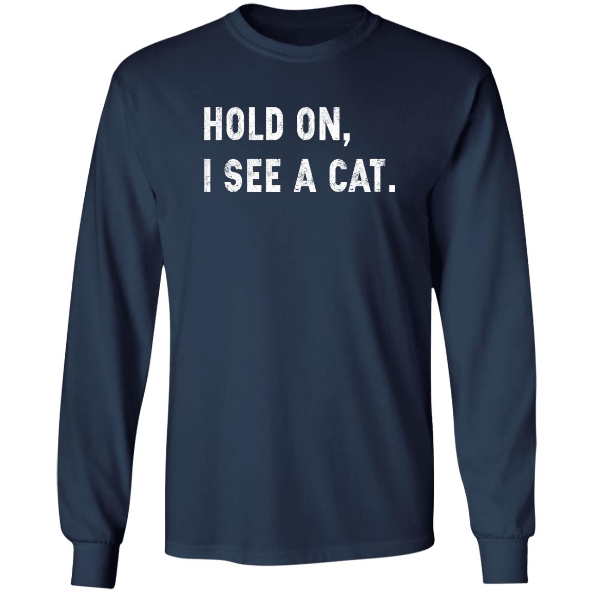 Hold On I See A Cat Shirt