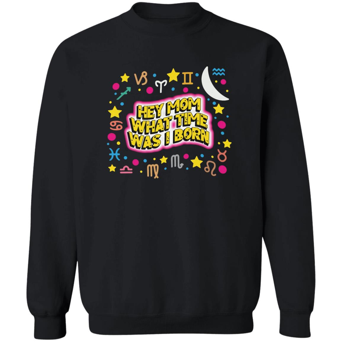 Hey Mom What Time Was I Born Shirt