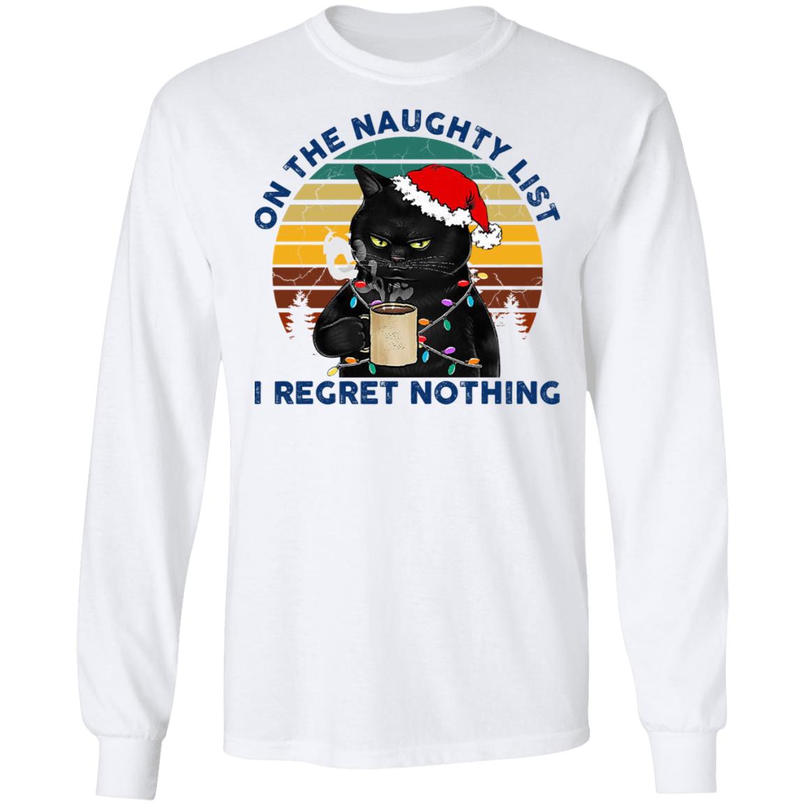 Black Cat Santa - On The Naughty List I Regret Nothing Shirt