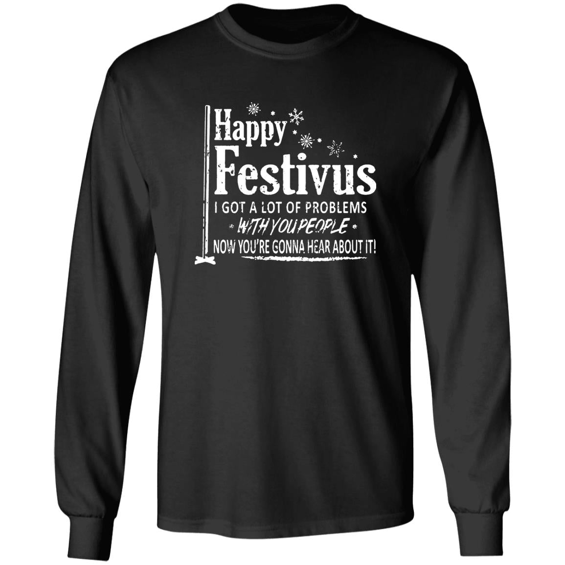 Happy Festivus i got a lot of problems with you people shirt