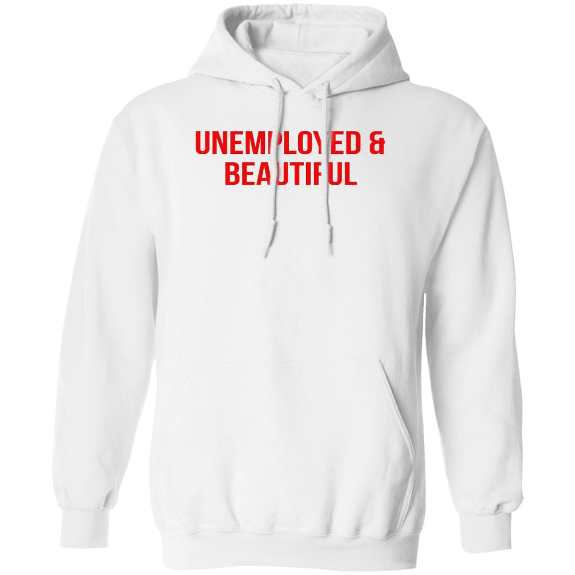 Unemployed And Beautiful Shirt