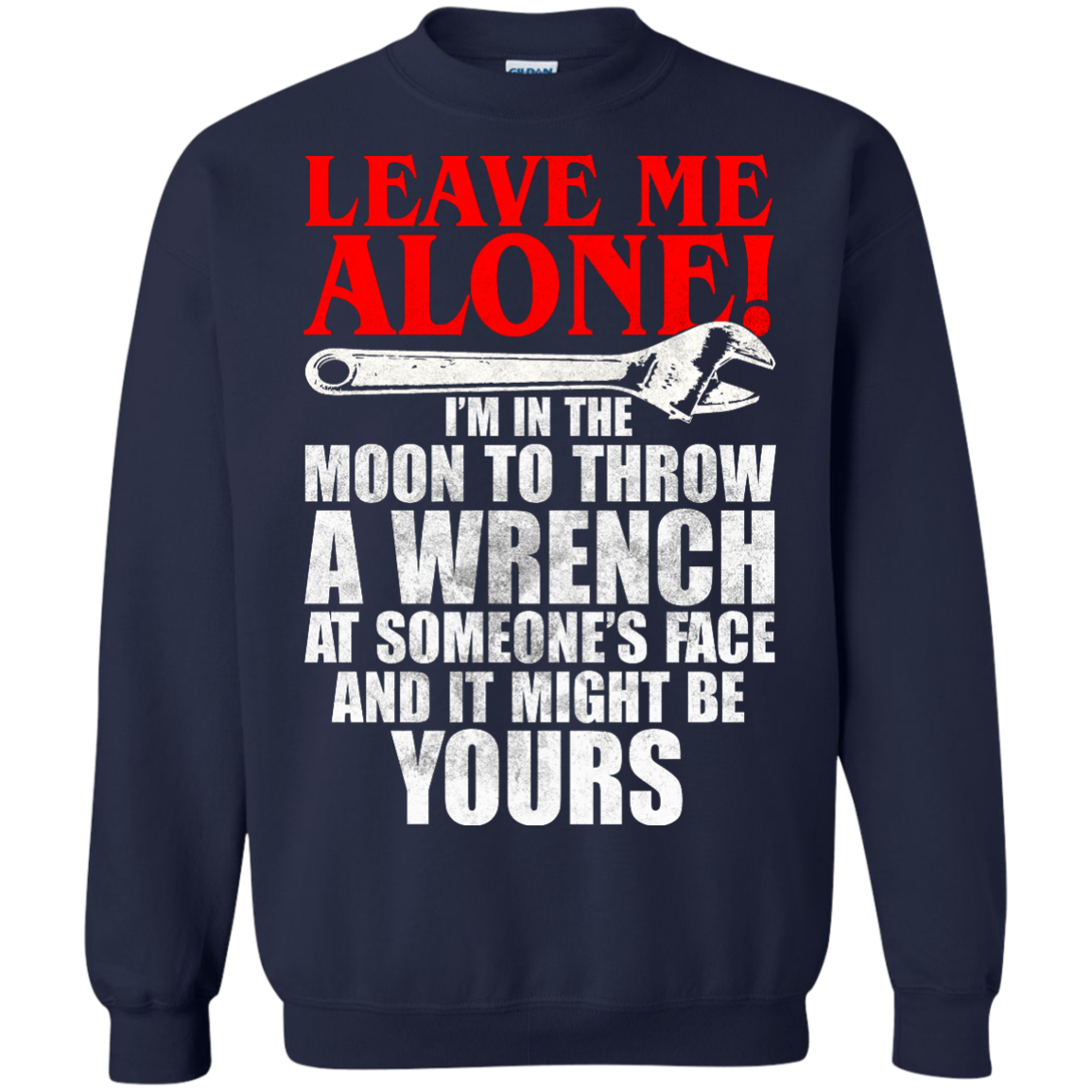 Leave Me Alone - I'm In The Moon To Throw A Wrench T-shirt - TeeDragons