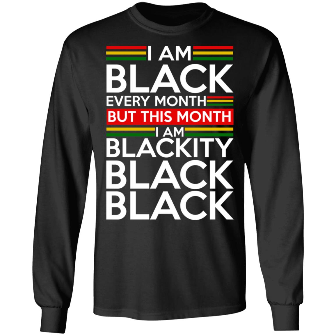 I am black every month but this month i am blackity black shirt