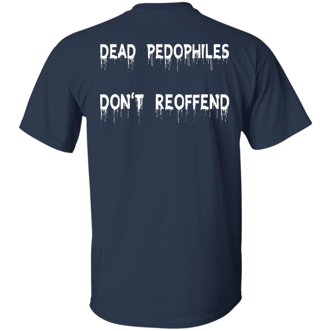 Dead Pedophiles Don't Reoffend Shirt