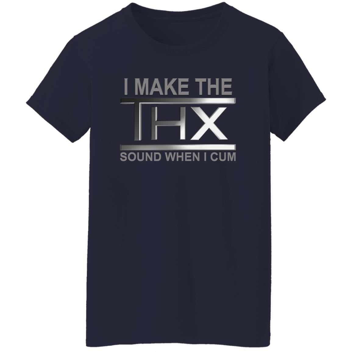 I Make The THX Sound When I Cum Shirt