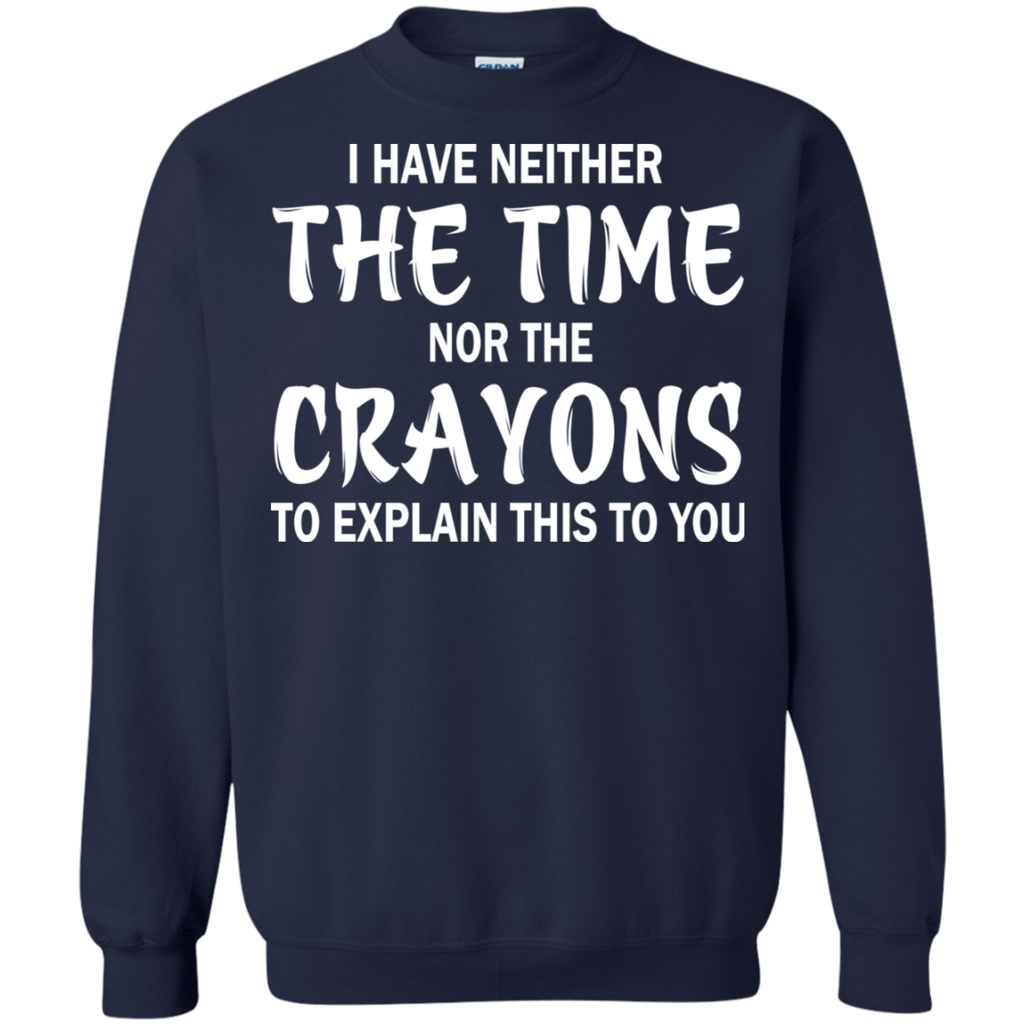 I Have Neither The Time Nor The Crayons Shirt, Hoodie - TeeDragons