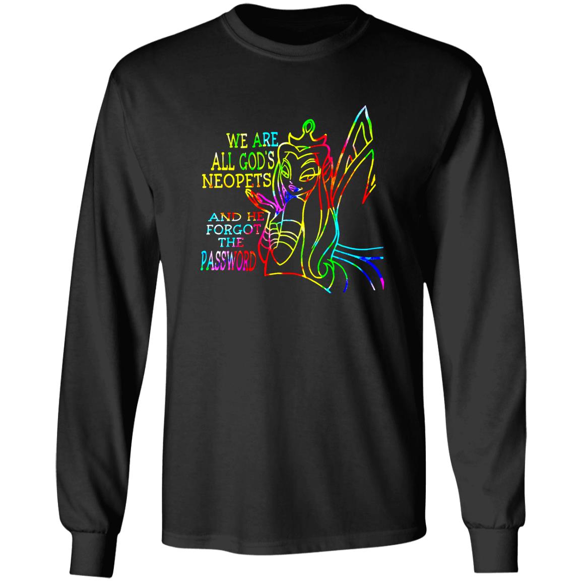 We Are All God's Neopets And He Forgot The Password Shirt