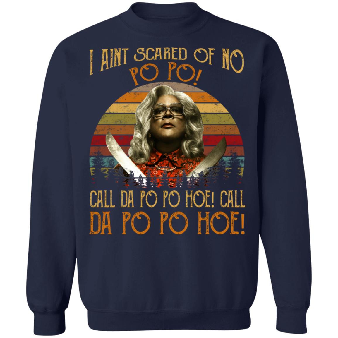 Madea - I Aint Scared Of No Po Po Shirt