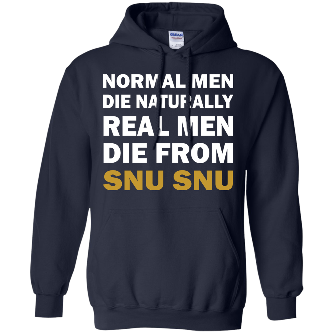 Normal Men Die Naturally - Real Men Die From Snu Snu T-Shirt - TeeDragons