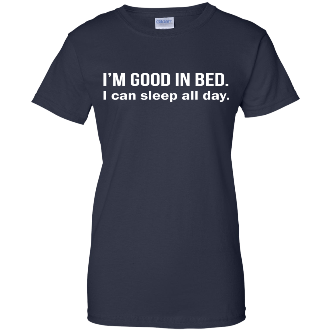 I'm Good In Bed - I Can Sleep All Day Shirt, Hoodie - TeeDragons