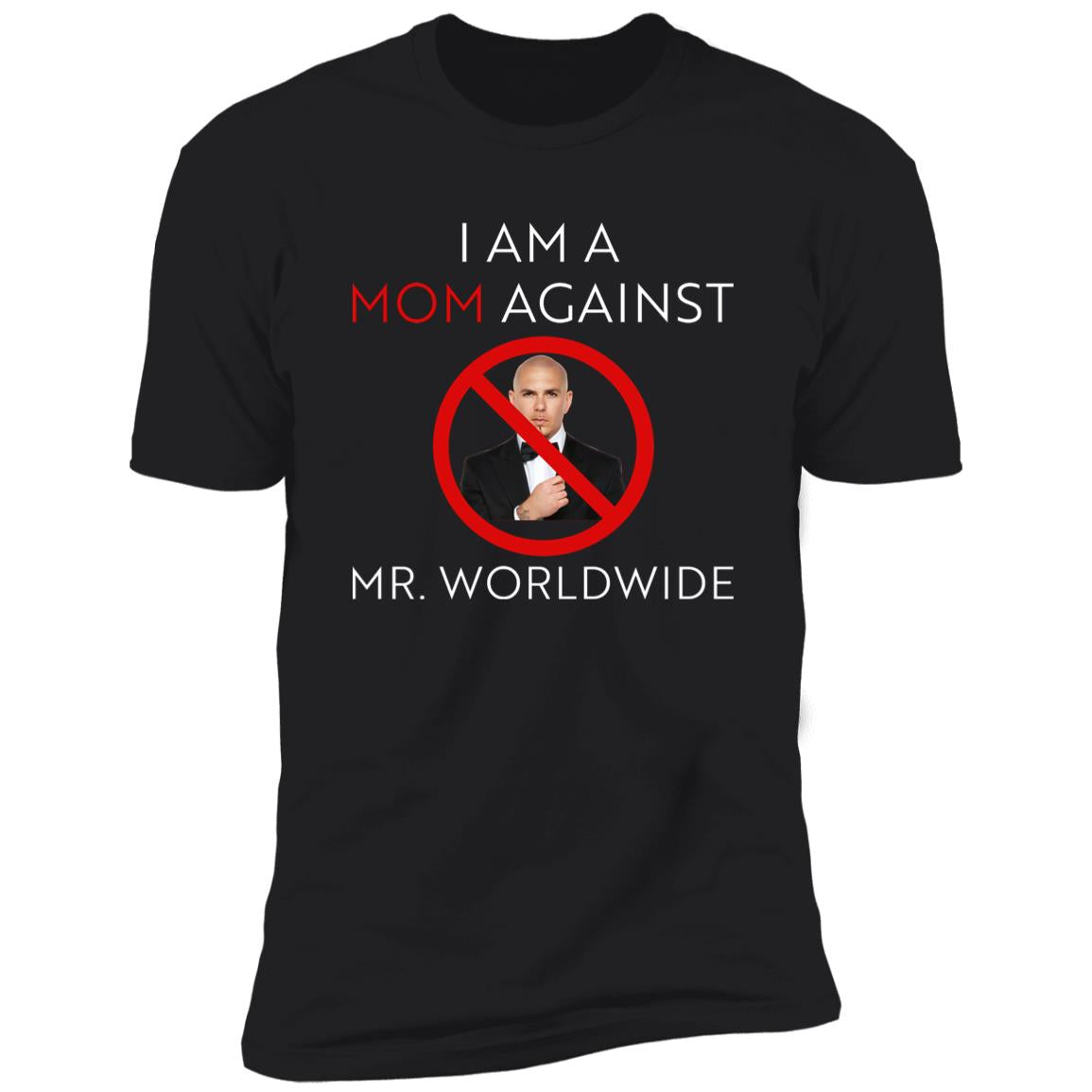 I Am A Mom Against Mr Worldwide Shirt